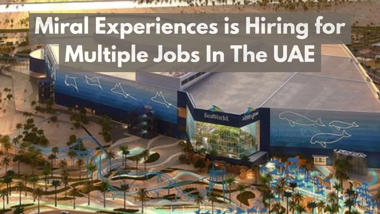 Miral Experiences Jobs In Abu Dhabi 2024 Updated