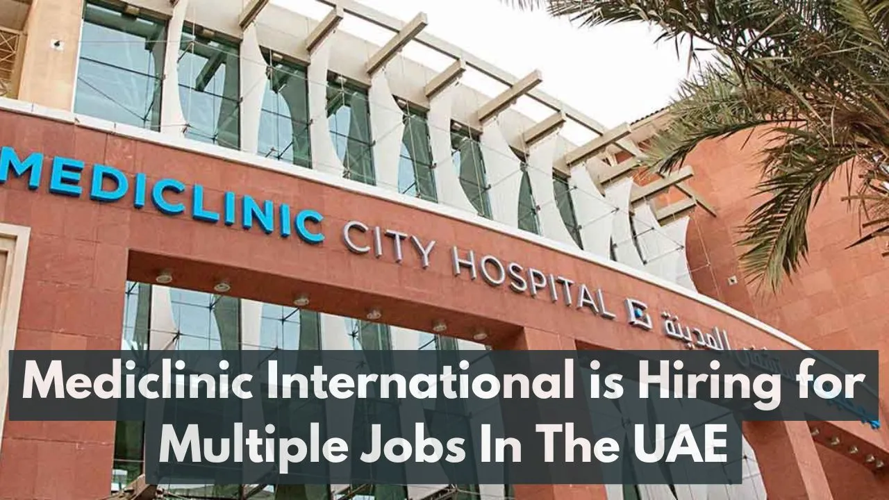 Mediclinic Jobs In Dubai | Hospital Jobs In Dubai 2024